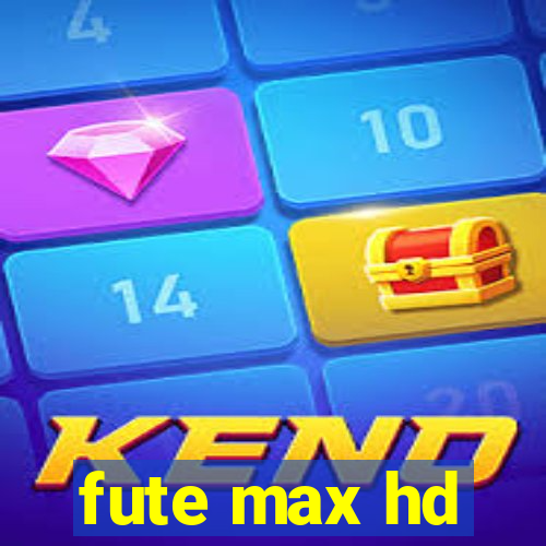fute max hd