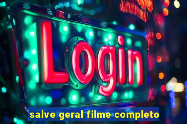salve geral filme completo
