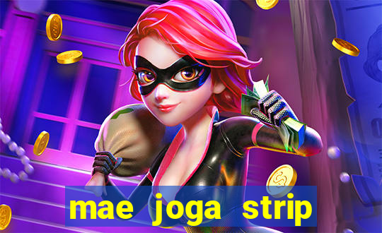 mae joga strip poker com o filho