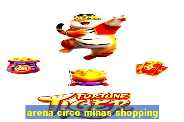 arena circo minas shopping