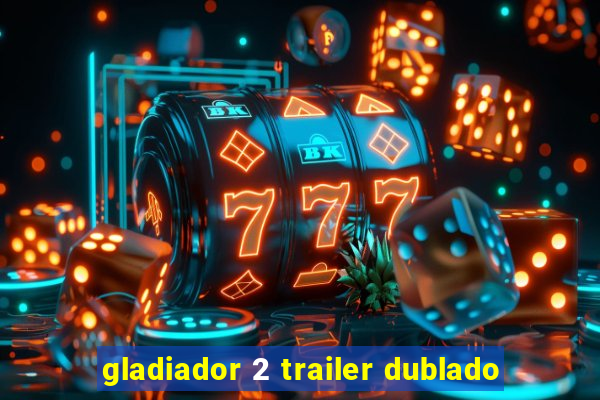 gladiador 2 trailer dublado