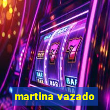 martina vazado