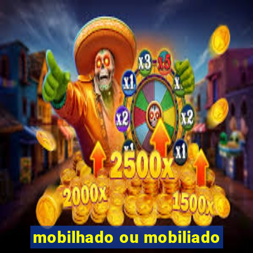 mobilhado ou mobiliado