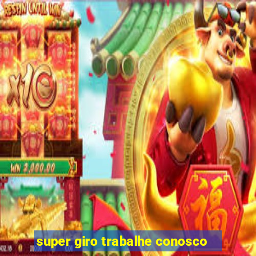 super giro trabalhe conosco