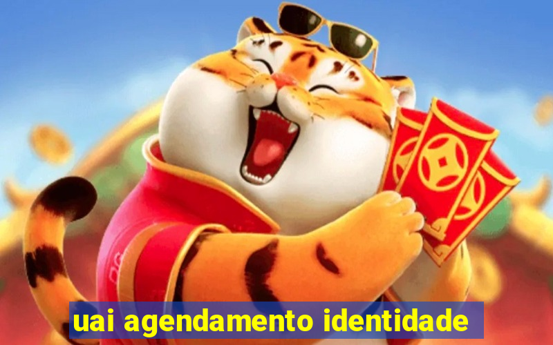 uai agendamento identidade