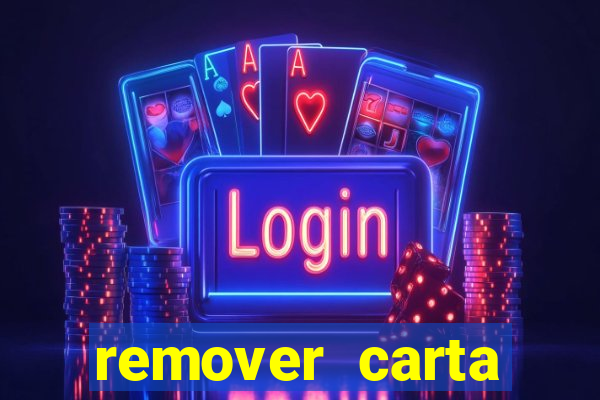 remover carta history reborn