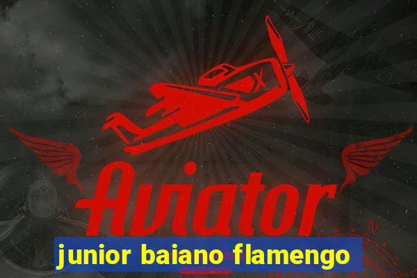 junior baiano flamengo