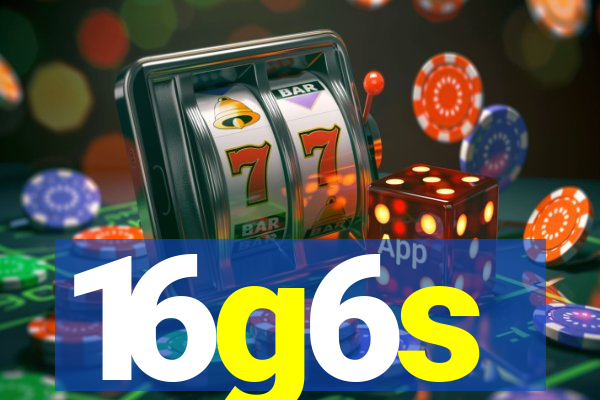 16g6s