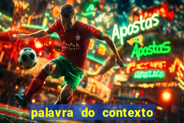 palavra do contexto de hoje 488