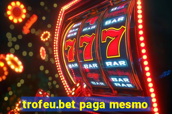 trofeu.bet paga mesmo