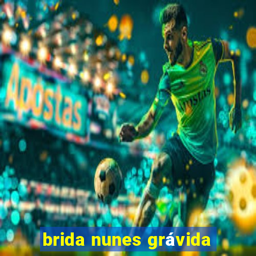 brida nunes grÃ¡vida