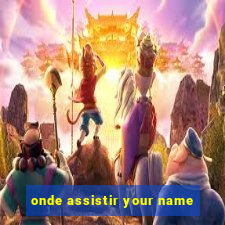 onde assistir your name