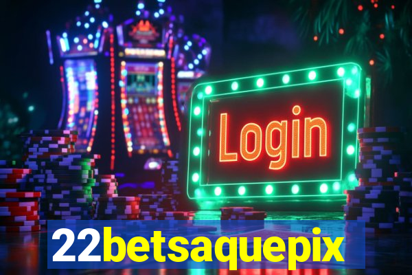 22betsaquepix