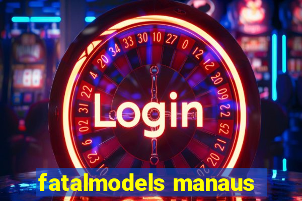 fatalmodels manaus