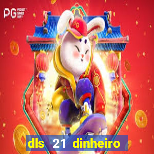 dls 21 dinheiro infinito download