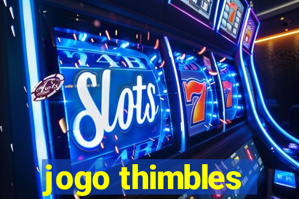 jogo thimbles