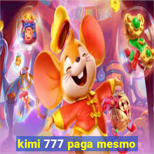 kimi 777 paga mesmo