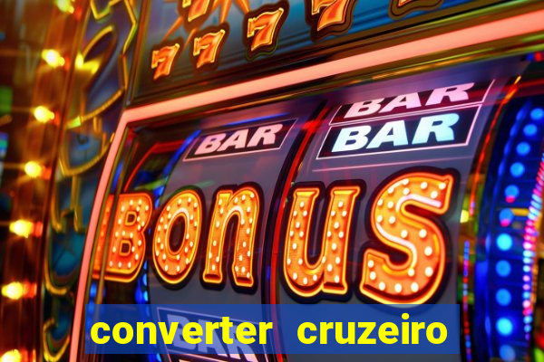 converter cruzeiro para real