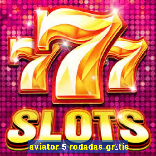 aviator 5 rodadas grè°©tis
