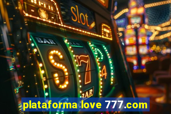 plataforma love 777.com