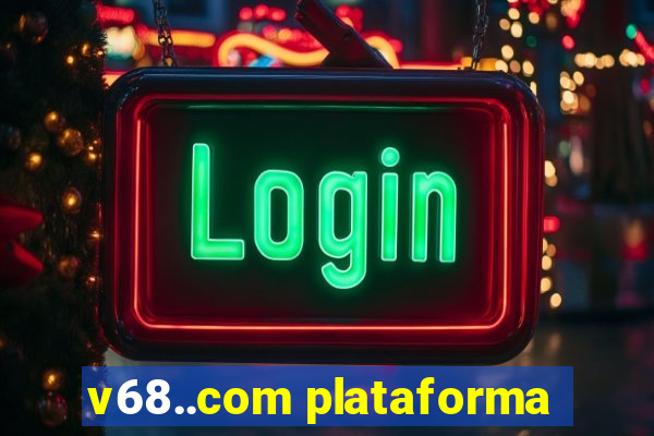 v68..com plataforma