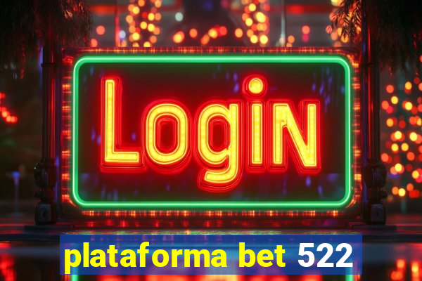 plataforma bet 522