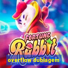 overflow dublagem