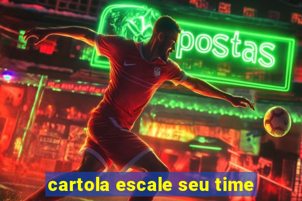 cartola escale seu time