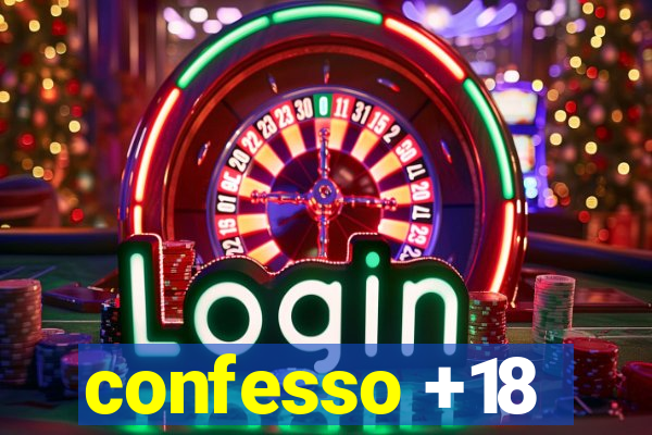 confesso +18