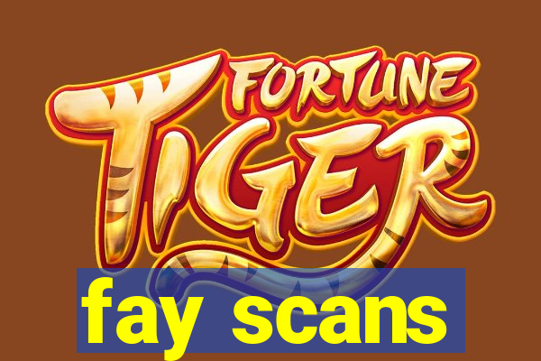 fay scans
