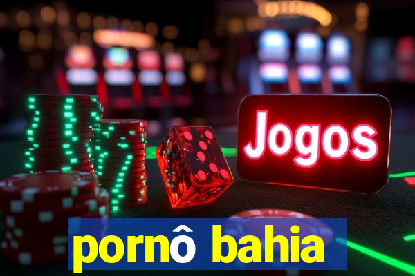 pornÃ´ bahia