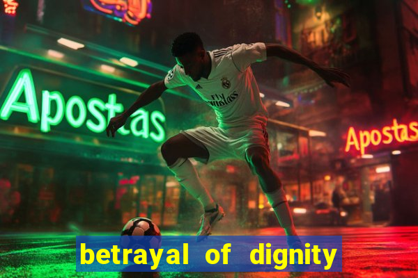betrayal of dignity pt br