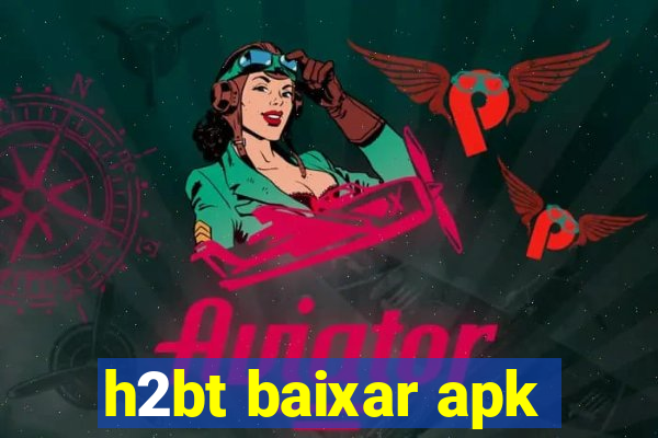 h2bt baixar apk