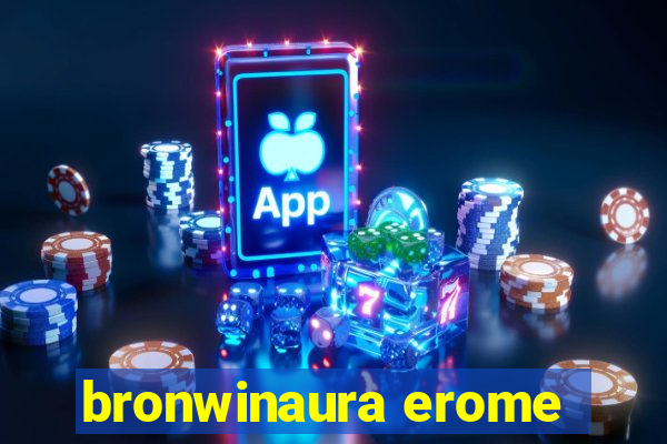 bronwinaura erome