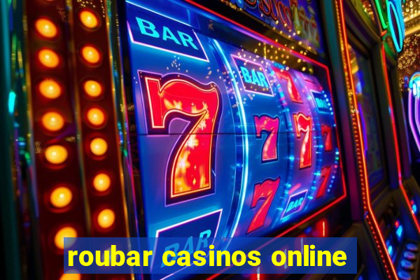 roubar casinos online