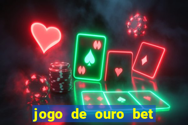 jogo de ouro bet cÃ³digo promocional