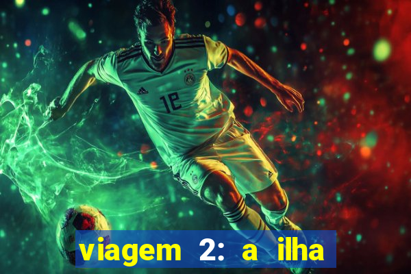 viagem 2: a ilha misteriosa filme completo dublado superflix