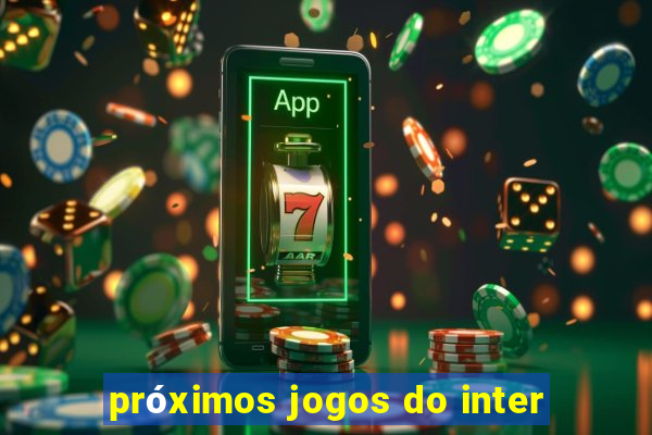 prÃ³ximos jogos do inter