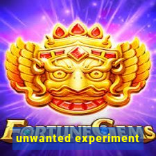 unwanted experiment