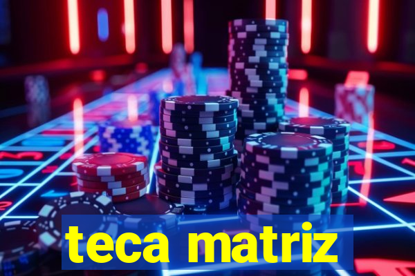 teca matriz