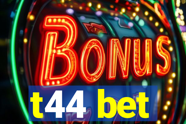 t44 bet