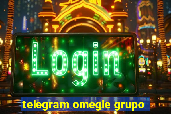 telegram omegle grupo
