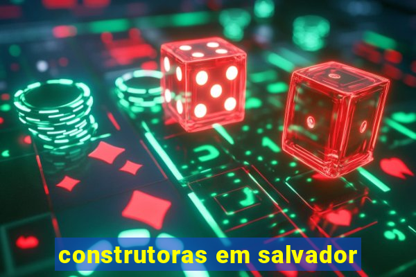 construtoras em salvador