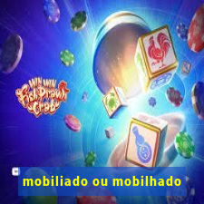 mobiliado ou mobilhado