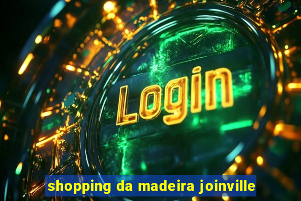 shopping da madeira joinville