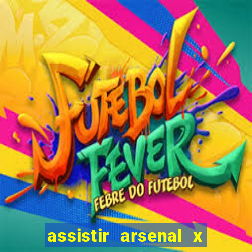 assistir arsenal x barcelona ao vivo hd
