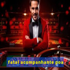 fatal acompanhante poa