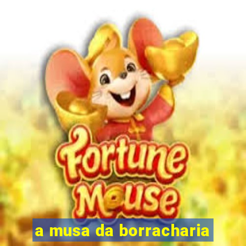 a musa da borracharia