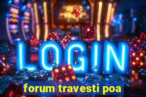 forum travesti poa