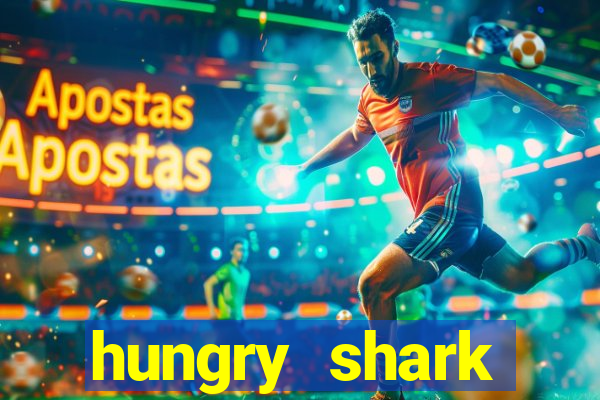 hungry shark evolution dinheiro infinito 2024